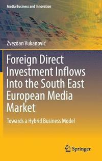 bokomslag Foreign Direct Investment Inflows Into the South East European Media Market