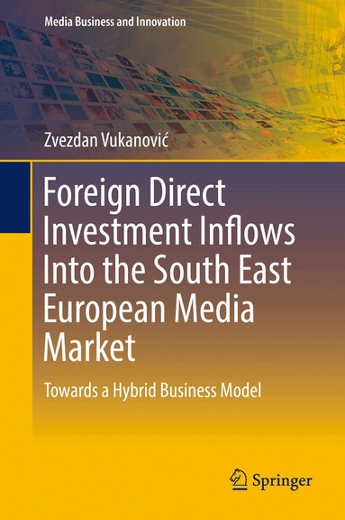 Zvezdan Vukanović - Foreign Direct Investment Inflows Into the South East European Media Market, Inbunden