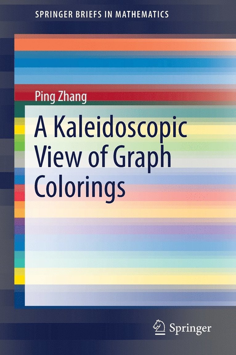 Ping Zhang - Kaleidoscopic View of Graph Colorings, Häftad