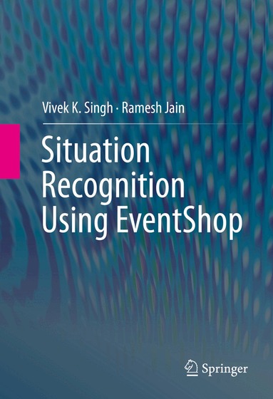 Vivek K. Singh, Ramesh Jain - Situation Recognition Using EventShop, Inbunden