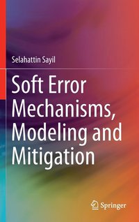 bokomslag Soft Error Mechanisms, Modeling and Mitigation