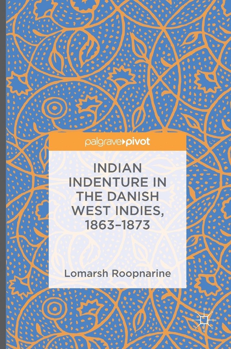 Lomarsh Roopnarine - Indian Indenture in the Danish West Indies, 1863-1873, Inbunden