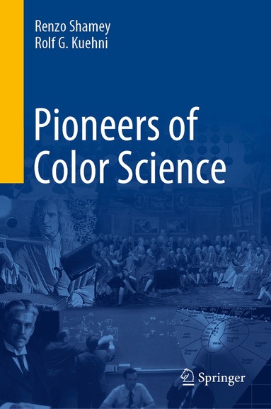 Renzo Shamey, Rolf G. Kuehni - Pioneers of Color Science, Inbunden