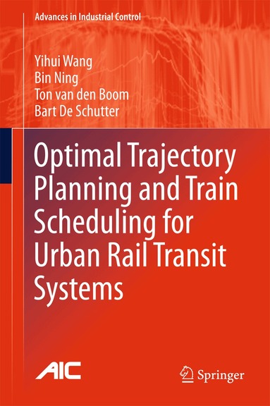 Yihui Wang, Bin Ning, Ton van den Boom, Bart De Schutter - Optimal Trajectory Planning and Train Scheduling for Urban Rail Transit Systems, Inbunden