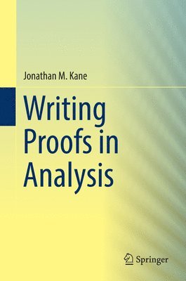 Jonathan M. Kane - Writing Proofs in Analysis, Inbunden