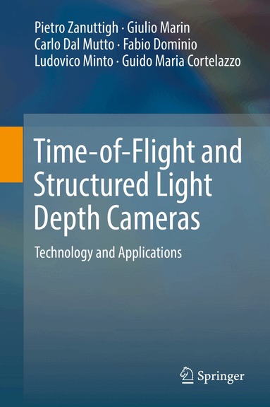 Pietro Zanuttigh, Giulio Marin, Carlo Dal Mutto, Fabio Dominio, Ludovico Minto, Guido Maria Cortelazzo - Time-of-Flight and Structured Light Depth Cameras, Inbunden