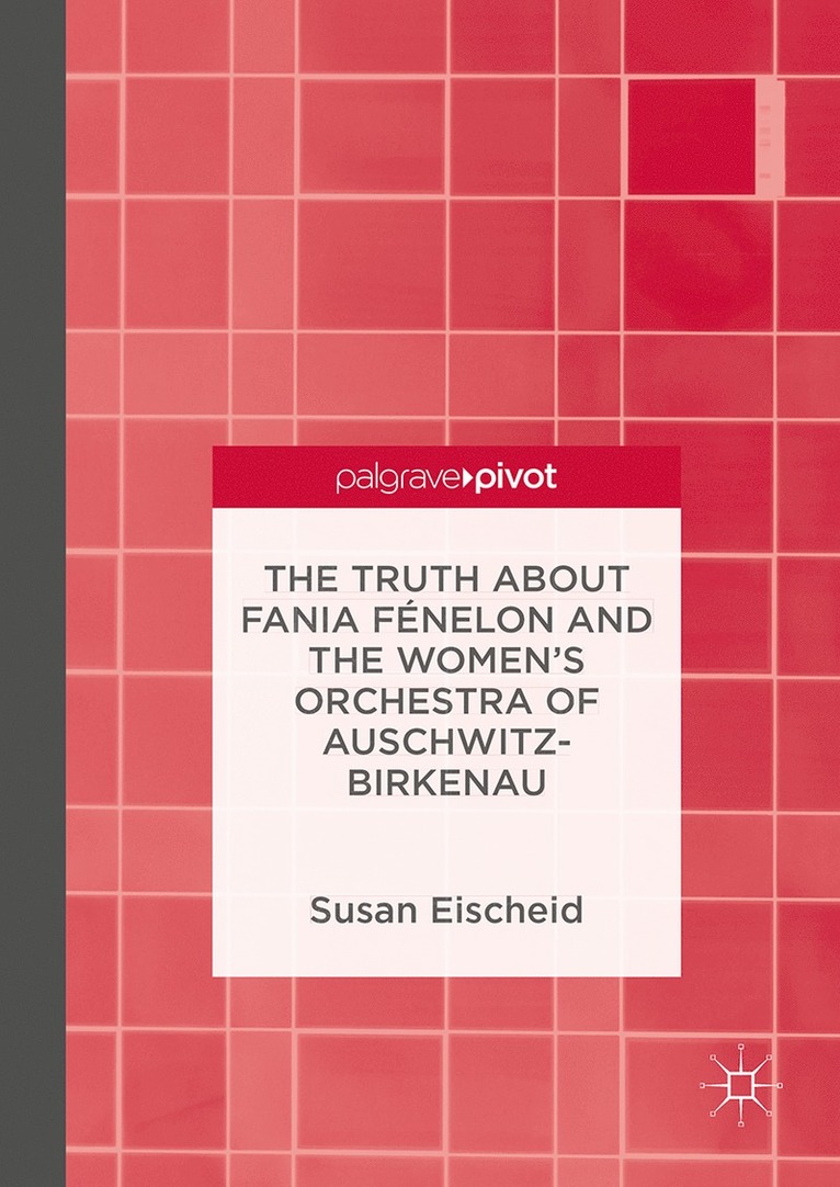 Truth about Fania Fénelon and the Women’s Orchestra of Auschwitz-Birkenau
