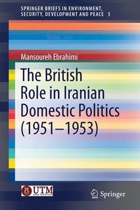 bokomslag The British Role in Iranian Domestic Politics (1951-1953)