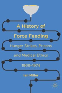bokomslag A History of Force Feeding
