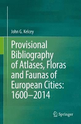 Provisional Bibliography of Atlases, Floras and Faunas of European Cities: 16002014 1