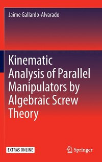 bokomslag Kinematic Analysis of Parallel Manipulators by Algebraic Screw Theory