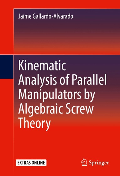 Jaime Gallardo-Alvarado - Kinematic Analysis of Parallel Manipulators by Algebraic Screw Theory, Inbunden