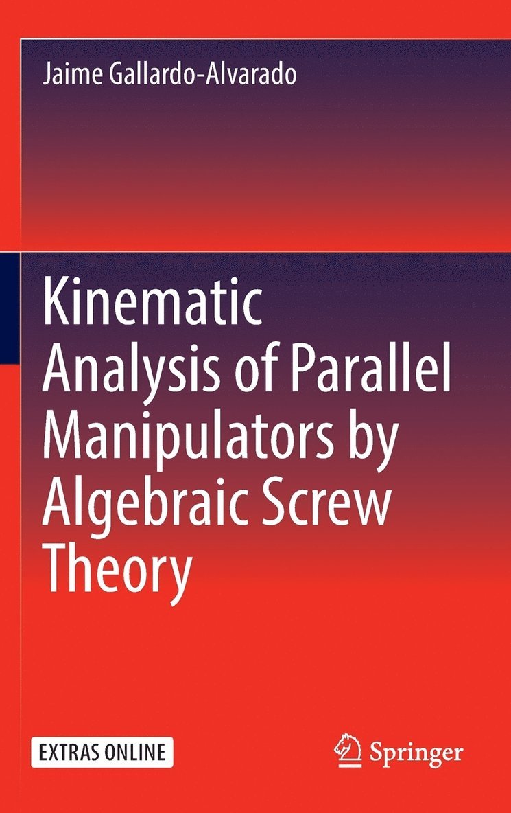 Jaime Gallardo-Alvarado - Kinematic Analysis of Parallel Manipulators by Algebraic Screw Theory, Inbunden