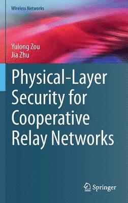 Yulong Zou, Jia Zhu - Physical-Layer Security for Cooperative Relay Networks, Inbunden