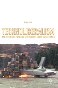 bokomslag Technoliberalism and the End of Participatory Culture in the United States