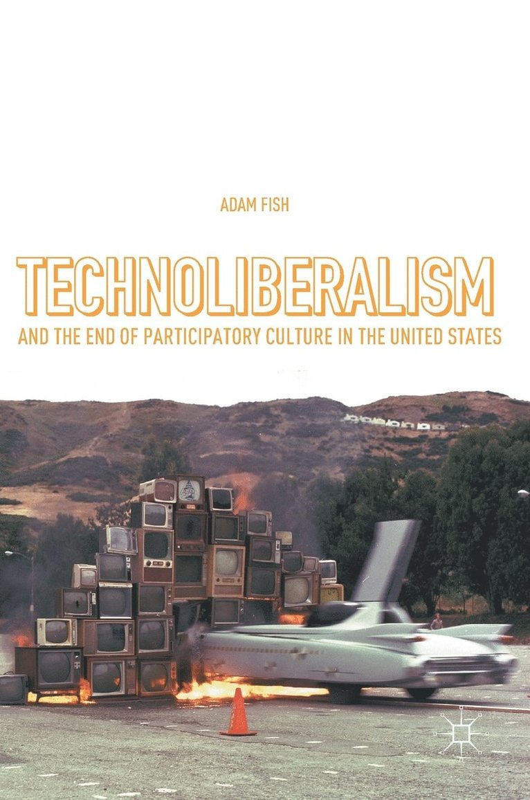 Technoliberalism and the End of Participatory Culture in the United States 1