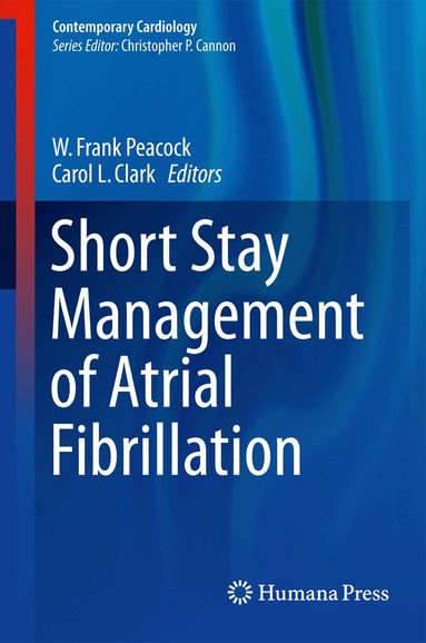 W. Frank Peacock, Carol L. Clark - Short Stay Management of Atrial Fibrillation, Inbunden
