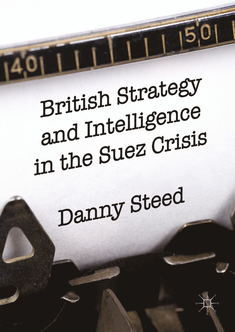 British Strategy and Intelligence in the Suez Crisis