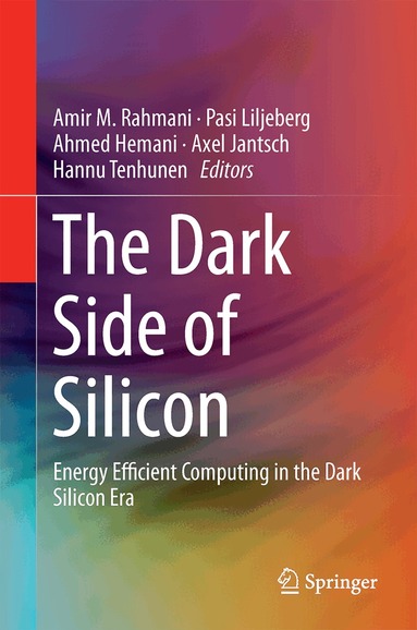 Amir M. Rahmani, Pasi Liljeberg, Ahmed Hemani, Axel Jantsch, Hannu Tenhunen - Dark Side of Silicon, Inbunden