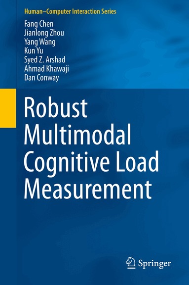 Fang Chen, Jianlong Zhou, Yang Wang, Kun Yu, Syed Z. Arshad, Ahmad Khawaji, Dan Conway - Robust Multimodal Cognitive Load Measurement, Inbunden