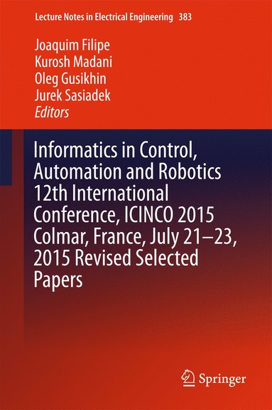 bokomslag Informatics in Control, Automation and Robotics 12th International Conference, ICINCO 2015 Colmar, France, July 21-23, 2015 Revised Selected Papers