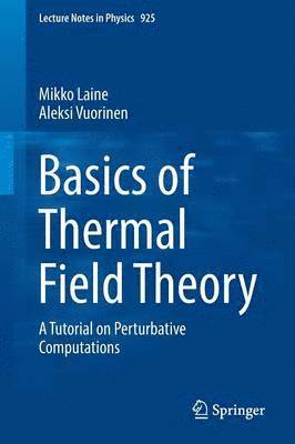 Mikko Laine, Aleksi Vuorinen - Basics of Thermal Field Theory, Häftad