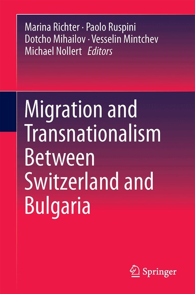 Marina Richter, Paolo Ruspini, Dotcho Mihailov, Vesselin Mintchev, Michael Nollert - Migration and Transnationalism Between Switzerland and Bulgaria, Inbunden