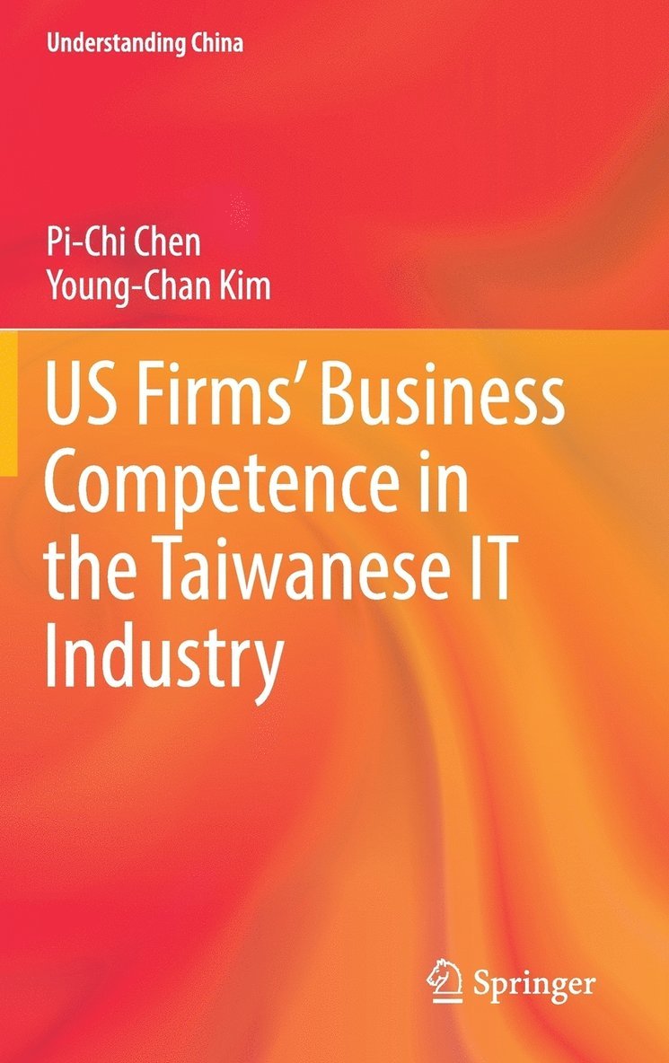 Pi-Chi Chen, Young-Chan Kim - US Firms’ Business Competence in the Taiwanese IT Industry, Inbunden