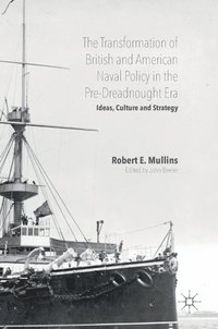 bokomslag The Transformation of British and American Naval Policy in the Pre-Dreadnought Era