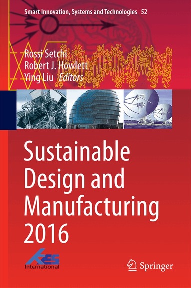 Rossi Setchi, Robert J. Howlett, Ying Liu, Peter Theobald - Sustainable Design and Manufacturing 2016, Inbunden