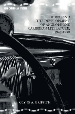 bokomslag The BBC and the Development of Anglophone Caribbean Literature, 1943-1958