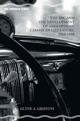 BBC and the Development of Anglophone Caribbean Literature, 1943-1958