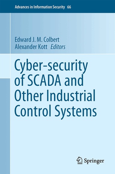 Edward J. M. Colbert, Alexander Kott - Cyber-security of SCADA and Other Industrial Control Systems, Inbunden