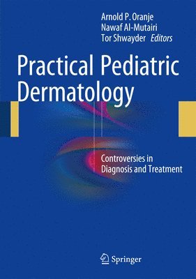 Arnold P. Oranje, Nawaf Al-Mutairi, Tor Shwayder - Practical Pediatric Dermatology, Inbunden