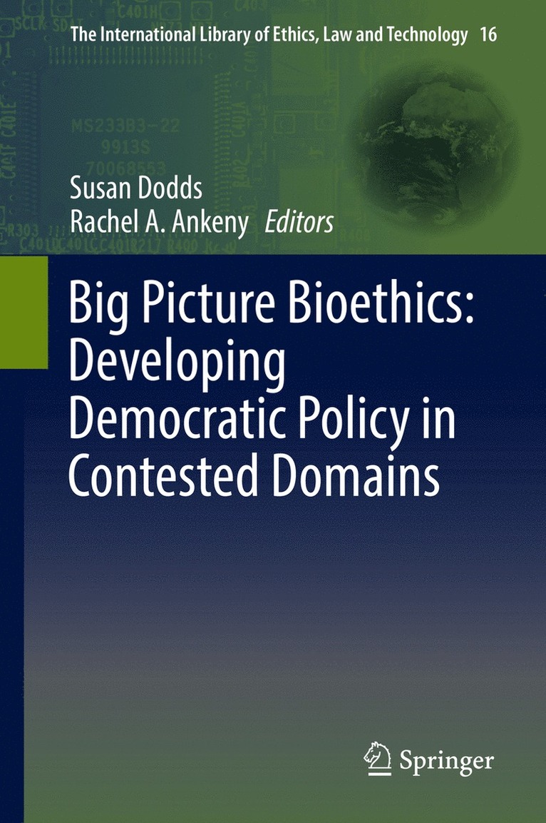 Susan Dodds, Rachel A. Ankeny - Big Picture Bioethics: Developing Democratic Policy in Contested Domains, Inbunden