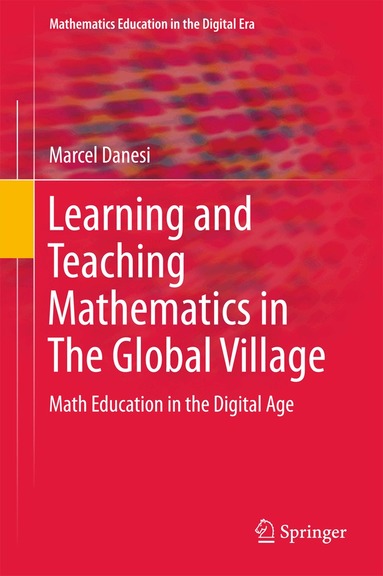 Marcel Danesi - Learning and Teaching Mathematics in The Global Village, Inbunden