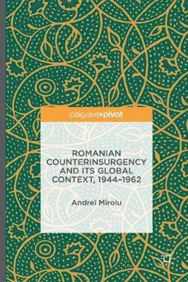 Romanian Counterinsurgency and its Global Context, 1944-1962 1