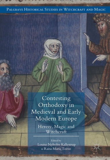Louise Nyholm Kallestrup, Raisa Maria Toivo - Contesting Orthodoxy in Medieval and Early Modern Europe, Inbunden