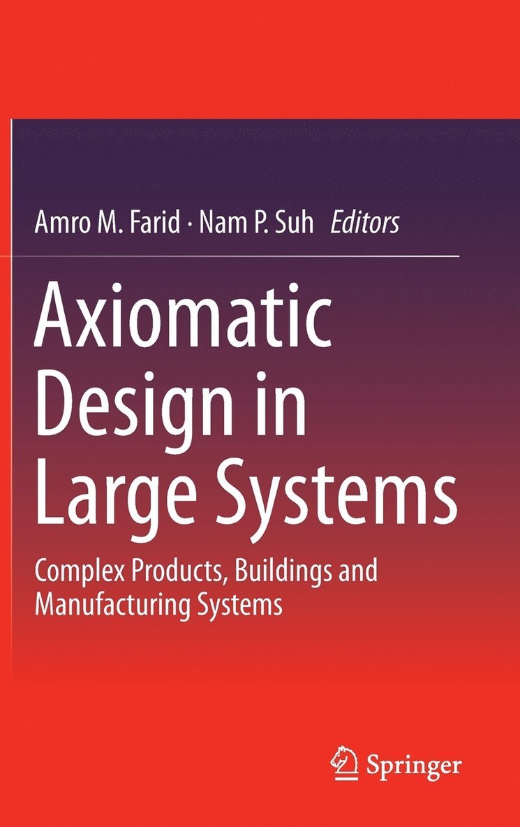 Amro M. Farid, Nam P. Suh - Axiomatic Design in Large Systems, Inbunden