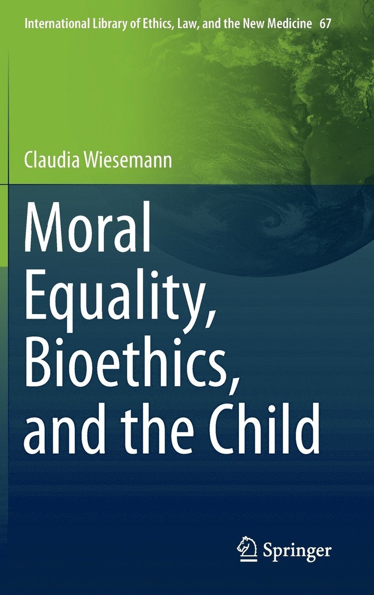 Claudia Wiesemann - Moral Equality, Bioethics, and the Child, Inbunden