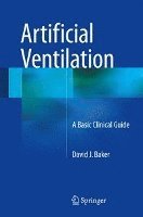 David J. Baker - Artificial Ventilation: A Basic Clinical Guide, Inbunden
