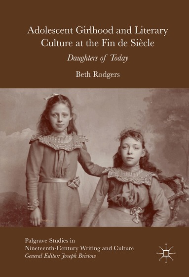 Beth Rodgers - Adolescent Girlhood and Literary Culture at the Fin de Siècle, Inbunden