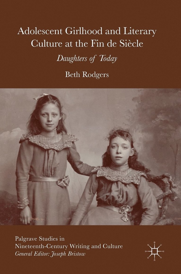 Beth Rodgers - Adolescent Girlhood and Literary Culture at the Fin de Siècle, Inbunden