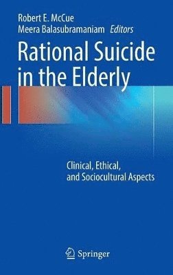 Robert E. McCue, Meera Balasubramaniam - Rational Suicide in the Elderly, Inbunden