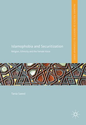 Tania Saeed - Islamophobia and Securitization: Religion, Ethnicity and the Female Voice, Inbunden