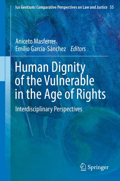 Aniceto Masferrer, Emilio García-Sánchez - Human Dignity of the Vulnerable in the Age of Rights, Inbunden