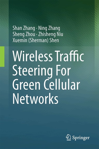 Shan Zhang, Ning Zhang, Sheng Zhou, Zhisheng Niu, Xuemin (Sherman) Shen - Wireless Traffic Steering For Green Cellular Networks, Inbunden
