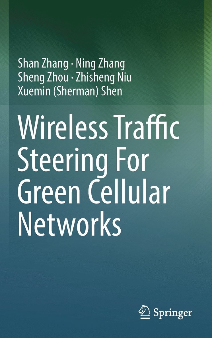 Shan Zhang, Ning Zhang, Sheng Zhou, Zhisheng Niu, Xuemin (Sherman) Shen - Wireless Traffic Steering For Green Cellular Networks, Inbunden