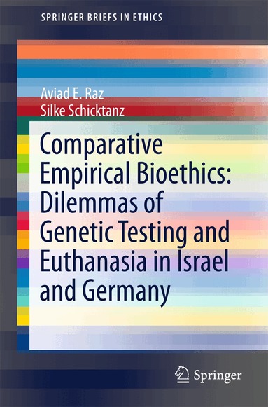 Aviad E. Raz, Silke Schicktanz - Comparative Empirical Bioethics: Dilemmas of Genetic Testing and Euthanasia in Israel and Germany, Häftad