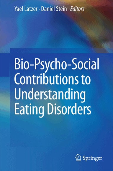 Yael Latzer, Daniel Stein - Bio-Psycho-Social Contributions to Understanding Eating Disorders, Inbunden